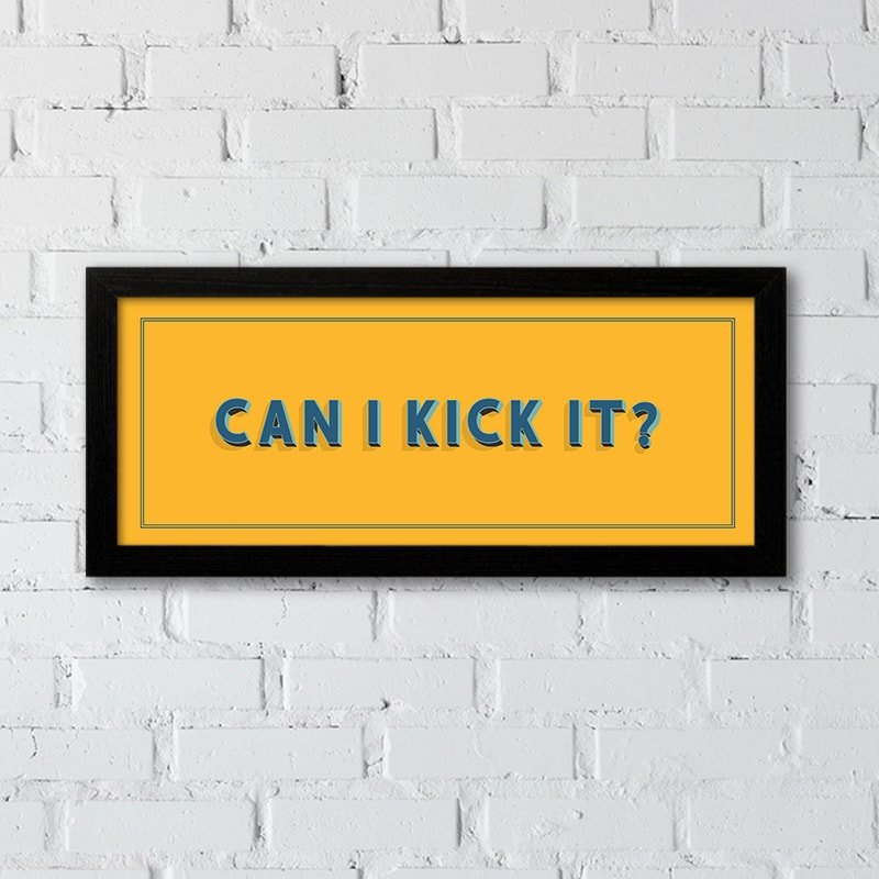 can i kick it  framed print quote